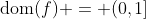 \mbox{dom}(f) = (0,1]