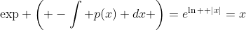 \mbox{exp} \left( -\int p(x) dx \right)=e^{\ln  |x|}=x