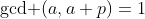 \mbox{gcd }(a,a+p)=1
