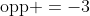 \mbox{opp }=-3