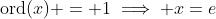 \mbox{ord}(x) = 1\implies x=e