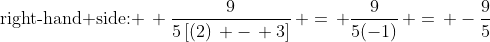 \mbox{right-hand side: }\, \frac{9}{5\left[(2)\, -\, 3\right]}\, =\, \frac{9}{5(-1)}\, =\, -\frac{9}{5}
