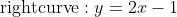 \mbox{rightcurve}:y=2x-1
