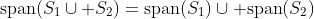 \mbox{span}(S_1\cup S_2)=\mbox{span}(S_1)\cup \mbox{span}(S_2)