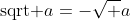 \mbox{sqrt }a=-\sqrt a