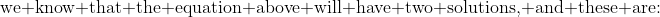 \mbox{we know that the equation above will have two solutions, and these are:}~x=20~and~x=0 