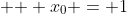 \mbox { } x_0 = 1