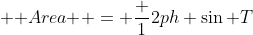 \mbox { Area } = \frac {1}{2}ph \sin T