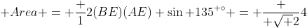\mbox {Area} = \frac {1}{2}(BE)(AE) \sin 135^{ \circ} = \frac { \sqrt {2}}{4}