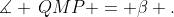 \measuredangle \,QMP = \beta .
