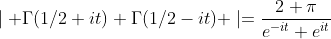 \mid \Gamma(1/2+it) \Gamma(1/2-it) \mid=\frac{2 \pi}{e^{-it}+e^{it}}