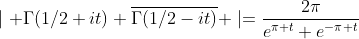 \mid \Gamma(1/2+it) \overline{\Gamma(1/2-it)} \mid=\frac{2\pi}{e^{\pi t}+e^{-\pi t}}
