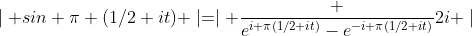 \mid sin \pi (1/2+it) \mid=\mid \frac {e^{i \pi(1/2+it)}-e^{-i \pi(1/2+it)}}{2i} \mid