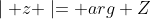 \mid z \mid= arg Z