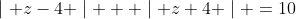 \mid z-4 \mid + \mid z+4 \mid =10
