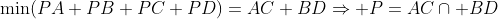 \min(PA+PB+PC+PD)=AC+BD\Rightarrow P=AC\cap BD