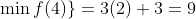 \min{f(4)\}=3(2)+3=9