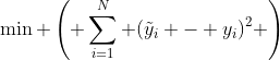 \min \left( \sum_{i=1}^N (\tilde{y}_i - y_i)^2 \right)
