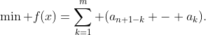 \min f(x)=\sum_{k=1}^m (a_{n+1-k} - a_k).