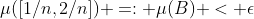 \mu([1/n,2/n]) =: \mu(B) < \epsilon