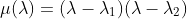 \mu(\lambda)=(\lambda-\lambda_1)(\lambda-\lambda_2)