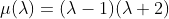 \mu(\lambda)=(\lambda-1)(\lambda+2)
