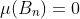 \mu(B_n)=0