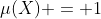 \mu(X) = 1