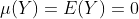 \mu(Y)=E(Y)=0