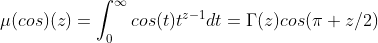 \mu(cos)(z)=\int_0^{\infty}cos(t)t^{z-1}dt=\Gamma(z)cos(\pi z/2)
