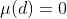 \mu(d)=0