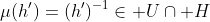 \mu(h')=(h')^{-1}\in U\cap H