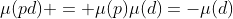 \mu(pd) = \mu(p)\mu(d)=-\mu(d)