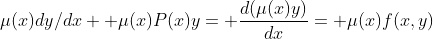\mu(x)dy/dx+ \mu(x)P(x)y= \frac{d(\mu(x)y)}{dx}= \mu(x)f(x,y)