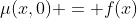 \mu(x,0) = f(x)