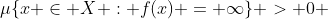 \mu\{x \in X : f(x) = \infty\} > 0 