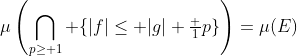 \mu\left(\bigcap_{p\geq 1} \{|f|\leq |g|+\tfrac 1p\}\right)=\mu(E)