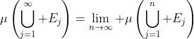 \mu\left(\bigcup_{j=1}^\infty E_j\right)=\lim_{n\to\infty} \mu\left(\bigcup_{j=1}^n E_j\right)