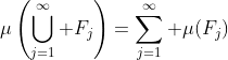 \mu\left(\bigcup_{j=1}^\infty F_j\right)=\sum_{j=1}^\infty \mu(F_j)
