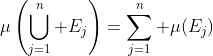 \mu\left(\bigcup_{j=1}^n E_j\right)=\sum_{j=1}^n \mu(E_j)