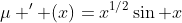 \mu ' (x)=x^{1/2}\sin x