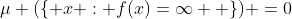 \mu (\{ x : f(x)=\infty  \}) =0