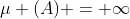 \mu (A) = \infty