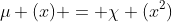 \mu (x) = \chi (x^2)