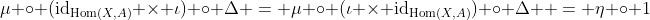 \mu \circ (\mathrm{id}_{\mathrm{Hom}(X,A)} \times \iota) \circ \Delta = \mu \circ (\iota \times \mathrm{id}_{\mathrm{Hom}(X,A)}) \circ \Delta  = \eta \circ 1