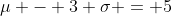 \mu - 3 \sigma = 5