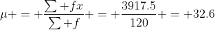 \mu = \frac{\sum fx}{\sum f} = \frac{3917.5}{120} = 32.6