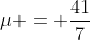 \mu = \frac{41}{7}