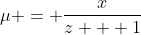 \mu = \frac{x}{z + 1}