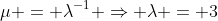 \mu = \lambda^{-1} \Rightarrow \lambda = 3